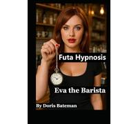Futa Hypnosis. Eva the Barista: 9 stores of Futa on male domination, Transgender hypnotist . Hypno mind control LGBTQ erotica. queer dominatrix