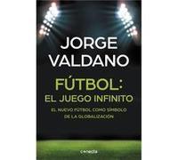 Fútbol: El Juego Infinito - Valdano, Jorge Valdano, Jorge (Auteur)