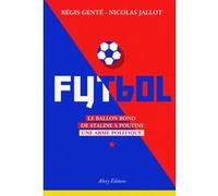 Futbol. Le ballon rond de Staline à Poutine Régis Gente (Auteur), Nicolas Jallot (Auteur)