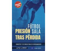 Fútbol Sala. Presión Tras Pérdida: Concepto Y 50 Tareas Para Su Entrenamiento (Versión Color)
