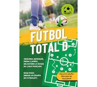 futbol total d: Guía esencial para futbolistas que aspiran al alto rendimiento