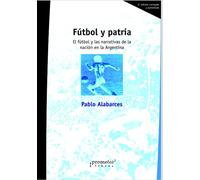 Fútbol y patria: El fútbol y las narrativas de la nación en la Argentina