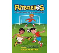 Futboleros - Con pies mágicos y manos valientes: Hazañas, retos y regalos de Damián un niño que sueña con jugar a fútbol