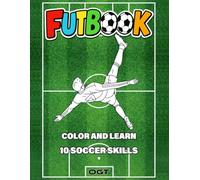 FUTBOOK - Soccer Skills Coloring Book for Kids: 10 Soccer Action-Powerd Skills Explained for Children | Gift idea for boys and girls aged 3 to 12