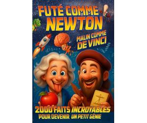 Futé comme Newton Malin comme De Vinci: 2000 Faits incroyables pour devenir un Petit Génie - Curiosités, Vérités Bizarres et Records Surprenants sur ... Enfants Curieux et Fans d’Einstein