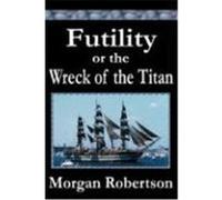 Futility or the Wreck of the Titan Robertson, Morgan (Auteur)
