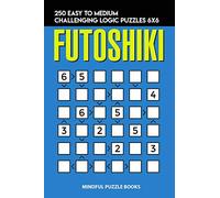Futoshiki: 250 Easy to Medium Challenging Logic Puzzles 6x6