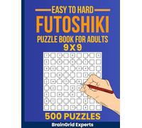 Futoshiki 9x9 Puzzle Book: 500 Easy to Hard Challenges for All Skill Levels: A Collection of Logic Puzzles with Solutions Included