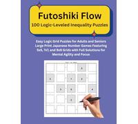 Futoshiki Flow 100 Logic-Leveled Inequality Puzzles: Easy Logic Grid Puzzles for Adults and Seniors Large Print Japanese Number Games Featuring 5x5, ... Full Solutions for Mental Agility and Focus