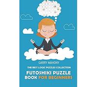 Futoshiki Puzzle Book For Beginners: The Best Logic Puzzles Collection