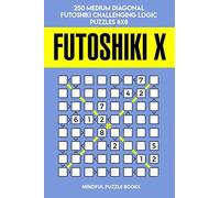 Futoshiki X: 250 Medium Diagonal Futoshiki Challenging Logic Puzzles 8x8 (Futoshiki Collections)