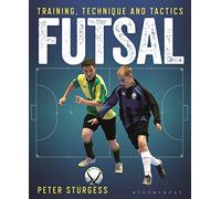 Futsal: Training, Technique and Tactics