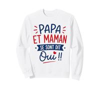 Futur Annonce Mariage Enfant Papa et Maman se sont Dit Oui Sweatshirt