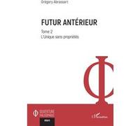 Grégory Abrassart – Futur antérieur : Tome 2 L’Unique sans propriétés – Essai – Broché