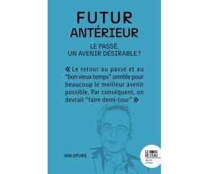 Futur antérieur Le passé, un avenir désirable ? - Jan Spurk - Le Bord De L'eau Eds - broché - Essai