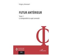Grégory Abrassart – Futur antérieur : Tome 1 – La temporalité du sujet connecté – Broché