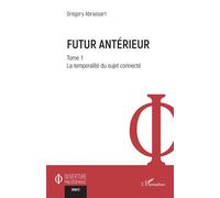 Futur antérieur: Tome 1 La temporalité du sujet connecté