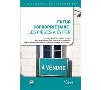 Futur copropriétaire : les pièges à éviter Les clés pour une entrée réussie dans une copropriété existante ou nouvelle : règles de fonctionnement, charges, travaux, malfaçons… - Arc - Vuibert - broché