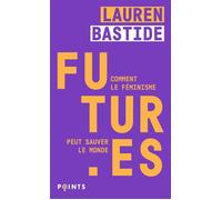 Futur·es Comment le féminisme peut sauver le monde - Lauren Bastide - Points - Poche - Essai