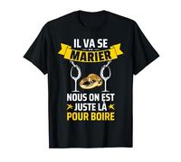 Futur Marié Il Va Se Marier Nous Là Pour Boire Humour T-Shirt