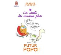 Futur papa ! Les secrets des nouveaux pères - Fabrice Florent - J'ai Lu - Poche - Guide