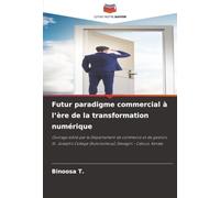 Futur paradigme commercial à l’ère de la transformation numérique: Ouvrage édité par le Département de commerce et de gestion, St. Joseph's College (Autonomous), Devagiri - Calicut, Kerala