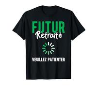 Futur Retraité Veuillez Patienter Tee Shirt Cadeau Humour T-Shirt