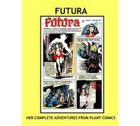Futura: Sexy Sentinel of the Spaceways! -- Her Complete Adventures From Planet Comics -- All Stories - No Ads