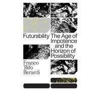 Futurability: The Age of Impotence and the Horizon of Possibility