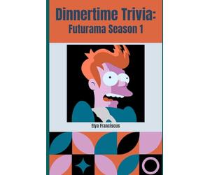 Futurama Season 1: A Dinnertime Trivia Book