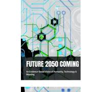 FUTURE 2050 COMING: An Evidence-Based Vision of Humanity, Technology & Meaning