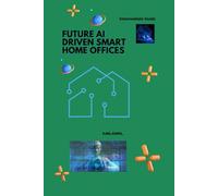 FUTURE AI DRIVEN SMART HOME OFFICES: Intermediate Guide