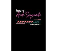 Future Aide Soignante: Etudiante aide soignante | Carnet de Notes Inspirant pour les Étudiantes en Formation | Notez Vos Idées, Objectifs et Inspirations lors de Votre Parcours de Formation