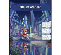 FUTURE ANIMALS: Cute Futuristic Animals Coloring Book: 16 Fun Sci-Fi Animal Adventures for Kids, Teens, and Coloring Fans (Bold Outlines)