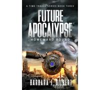 Future Apocalypse, Homeward Bound - A Time Travel Series Book 3