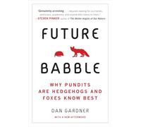 Future Babble: Why Pundits Are Hedgehogs and Foxes Know Best