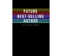 Future Best-Selling Author Notebook: An Ideal Gift For Writers, Journal-Lovers, Novelists, And Authors