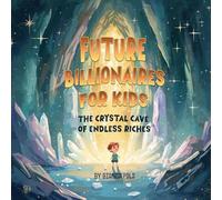 Future Billionaires For Kids: The Crystal Cave of Endless Riches