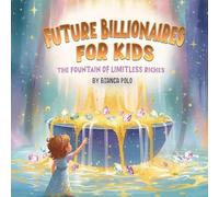 Future Billionaires For Kids: The Fountain of Limitless Riches