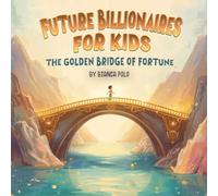 Future Billionaires For Kids: The Golden Bridge of Fortune
