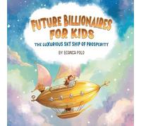 Future Billionaires For Kids: The Luxurious Sky Ship of Prosperity