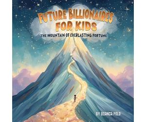 Future Billionaires For Kids: The Mountain of Everlasting Fortune