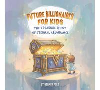 Future Billionaires For Kids: The Treasure Chest of Eternal Abundance