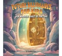 Future Billionaires For Kids: Your Magical Vault of Fortune