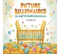 Future Billionaires: The Baby of Golden Beginnings