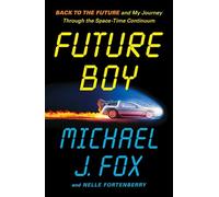 Future Boy – Back to the Future and My Journey through the Space-Time Continuum