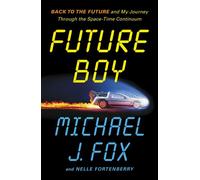 Future Boy Back to the Future and My Journey through the Space-Time Continuum - Michael J. Fox - Headline - ebook (ePub) - Livre