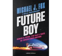 Future Boy Regreso al futuro, y mi viaje a través del espacio-tiempo continuo - Michael J. Fox - Libros Cúpula - ebook (ePub) - Livre