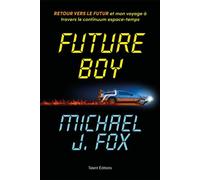 Future Boy Retour vers le futur et mon voyage à travers le continuum espace-temps - Michael J. Fox - Talent Editions - ebook (ePub) - Biographie