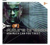 Future Breeze - How Much Can You Take? - Urban Empire - 571 915-2
